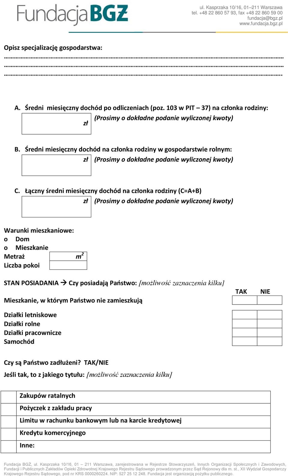 Łączny średni miesięczny dochód na członka rodziny (C=A+B) zł (Prosimy o dokładne podanie wyliczonej kwoty) Warunki mieszkaniowe: o Dom o Mieszkanie Metraż m 2 Liczba pokoi STAN POSIADANIA Czy