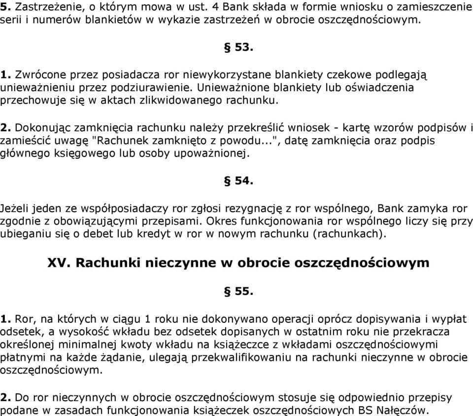 2. Dokonując zamknięcia rachunku należy przekreślić wniosek - kartę wzorów podpisów i zamieścić uwagę "Rachunek zamknięto z powodu.