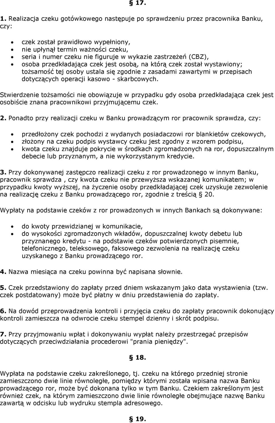 zastrzeżeń (CBZ), osoba przedkładająca czek jest osobą, na którą czek został wystawiony; tożsamość tej osoby ustala się zgodnie z zasadami zawartymi w przepisach dotyczących operacji kasowo -