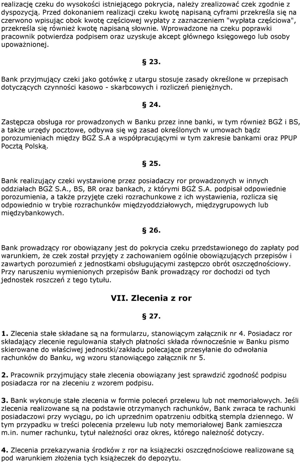 słownie. Wprowadzone na czeku poprawki pracownik potwierdza podpisem oraz uzyskuje akcept głównego księgowego lub osoby upoważnionej. 23.