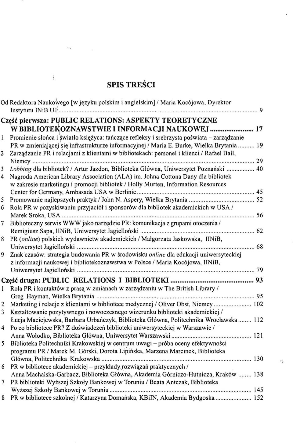 Burkę, Wielka Brytania 19 2 Zarządzanie PR i relacjami z klientami w bibliotekach: personel i klienci / Rafael Bali, Niemcy 29 3 Lobbing dla bibliotek?