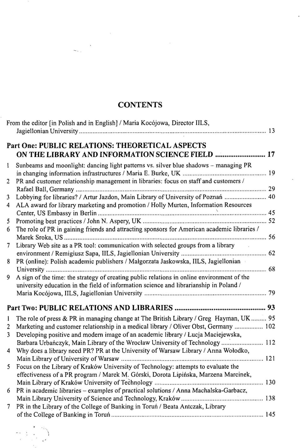 Burkę, UK 19 2 PR and customer relationship management in libraries: focus on staff and customers / Rafael Bali, Germany 29 3 Lobbying for libraries?
