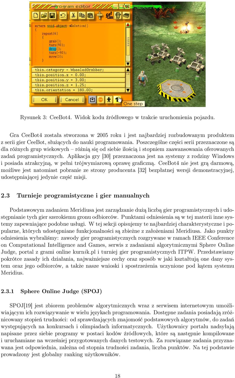 Poszczególne części serii przeznaczone są dla różnych grup wiekowych różnią się od siebie ilością i stopniem zaawansowania oferowanych zadań programistycznych.