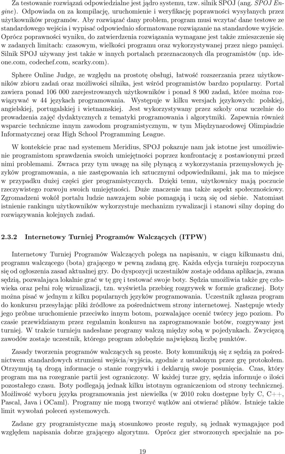 Aby rozwiązać dany problem, program musi wczytać dane testowe ze standardowego wejścia i wypisać odpowiednio sformatowane rozwiązanie na standardowe wyjście.