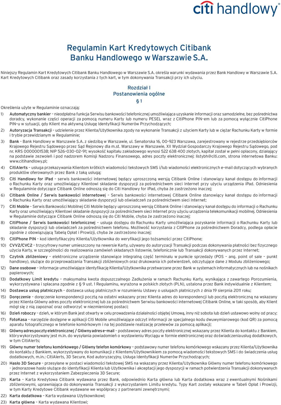 Określenia użyte w Regulaminie oznaczają: Rozdział I Postanowienia ogólne 1 1) Automatyczny bankier nieodpłatna funkcja Serwisu bankowości telefonicznej umożliwiająca uzyskanie informacji oraz