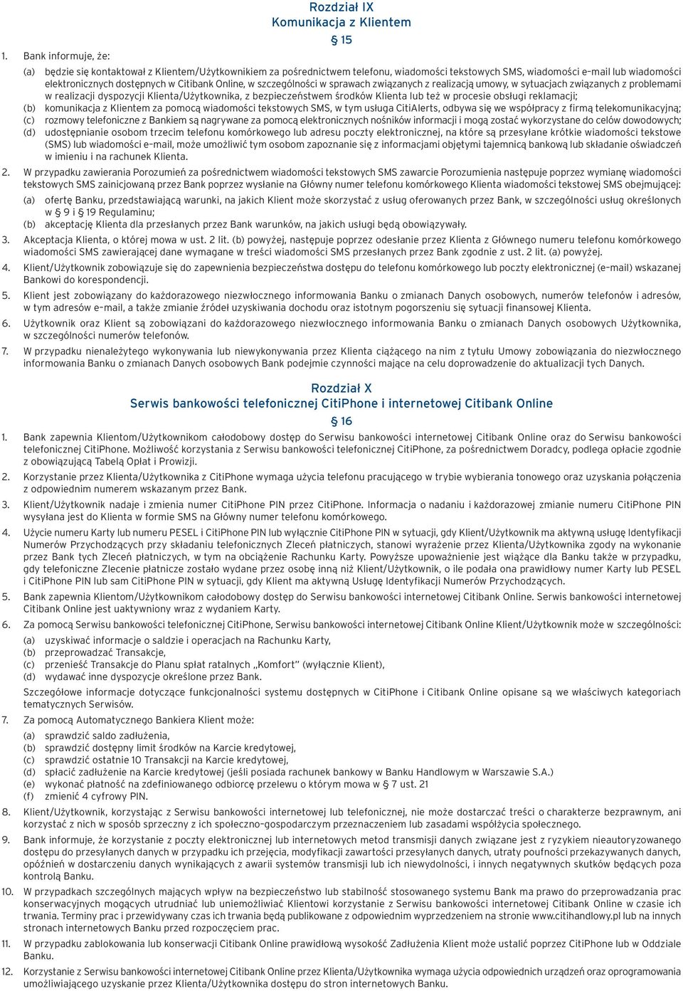 bezpieczeństwem środków Klienta lub też w procesie obsługi reklamacji; (b) komunikacja z Klientem za pomocą wiadomości tekstowych SMS, w tym usługa CitiAlerts, odbywa się we współpracy z firmą