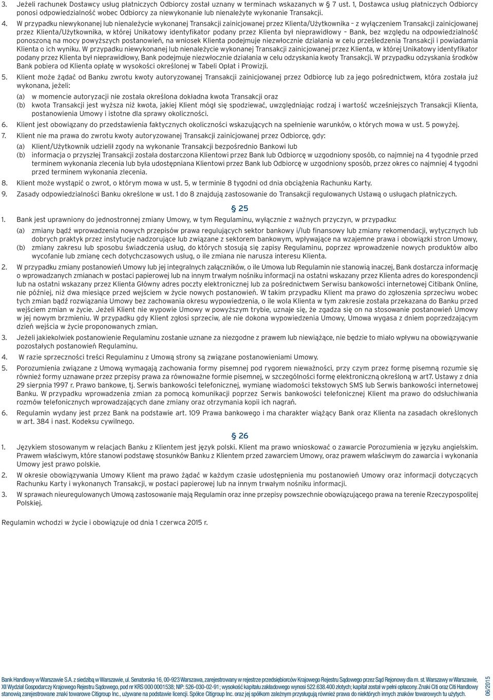 W przypadku niewykonanej lub nienależycie wykonanej Transakcji zainicjowanej przez Klienta/Użytkownika z wyłączeniem Transakcji zainicjowanej przez Klienta/Użytkownika, w której Unikatowy