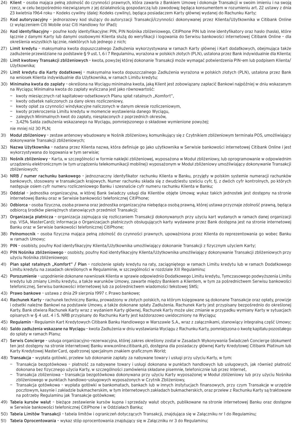 22 ustawy z dnia 23 kwietnia 1964 roku Kodeks cywilny (dalej: Kodeks cywilny), będąca posiadaczem Karty głównej wydanej do Rachunku Karty; 25) Kod autoryzacyjny jednorazowy kod służący do autoryzacji