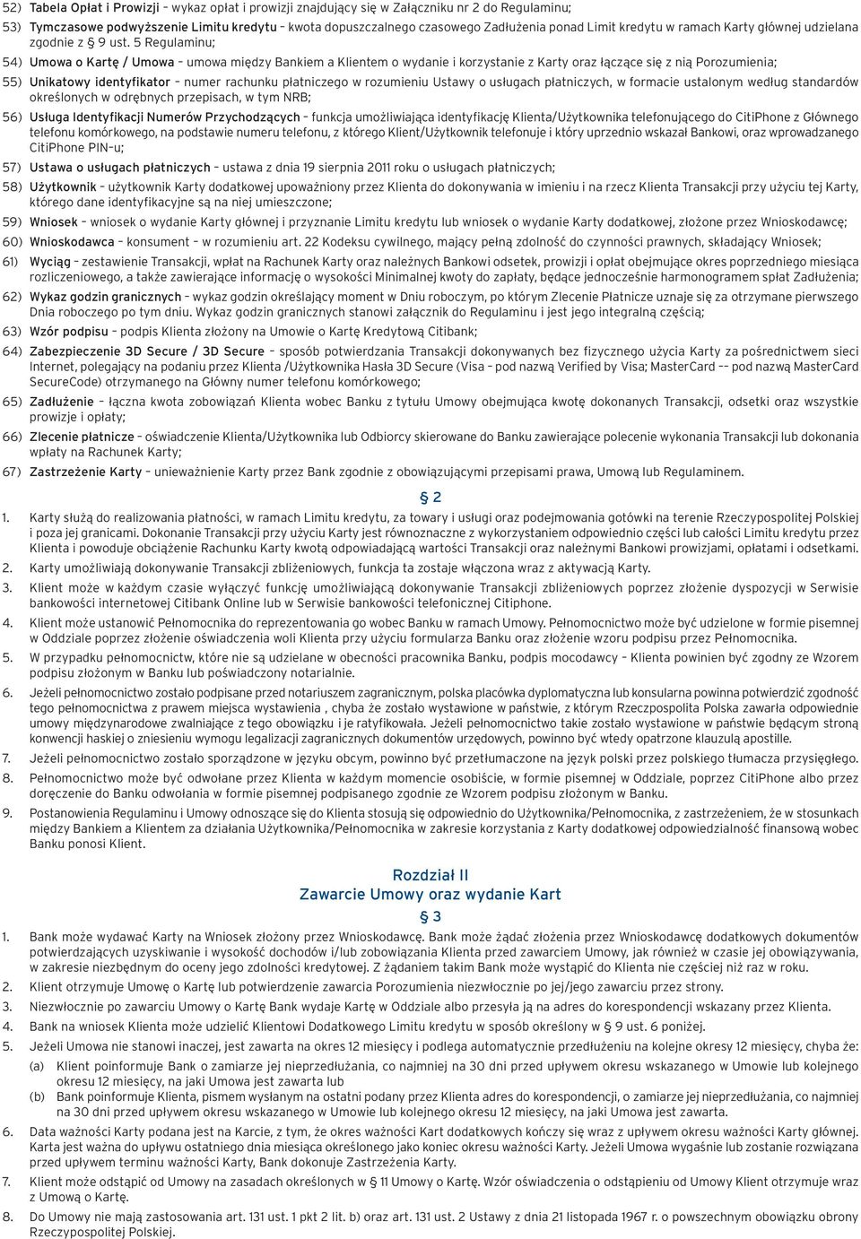 5 Regulaminu; 54) Umowa o Kartę / Umowa umowa między Bankiem a Klientem o wydanie i korzystanie z Karty oraz łączące się z nią Porozumienia; 55) Unikatowy identyfikator numer rachunku płatniczego w