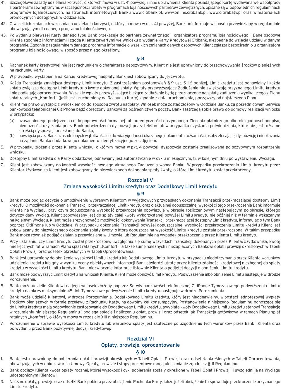 odpowiednich regulaminach programów lojalnościowych, na stronach internetowych Banku www.citibank.pl, www.online.citibank.pl, www.citirabaty.pl oraz w materiałach promocyjnych dostępnych w Oddziałach.