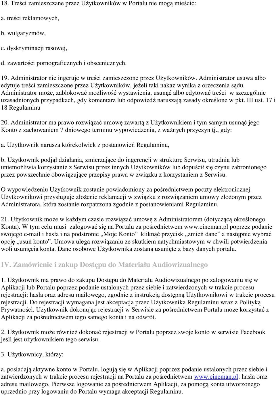 Administrator może, zablokować możliwość wystawienia, usunąć albo edytować treści w szczególnie uzasadnionych przypadkach, gdy komentarz lub odpowiedź naruszają zasady określone w pkt. III ust.