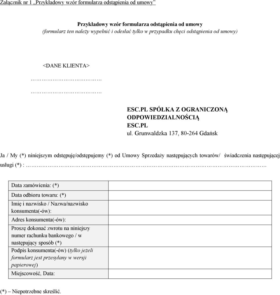 Grunwaldzka 137, 80-264 Gdańsk Ja / My (*) niniejszym odstępuję/odstępujemy (*) od Umowy Sprzedaży następujących towarów/ świadczenia następującej usługi (*) : Data zamówienia: (*) Data