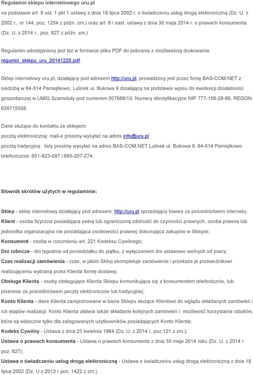 ) Regulamin udostępniony jest też w formacie pliku PDF do pobrania z możliwością drukowania: regumin_sklepu_uru_20141225.pdf. Sklep internetowy uru.pl, działający pod adresem http://uru.