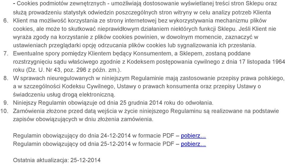 Jeśli Klient nie wyraża zgody na korzystanie z plików cookies powinien, w dowolnym momencie, zaznaczyć w ustawieniach przeglądarki opcję odrzucania plików cookies lub sygnalizowania ich przesłania. 7.