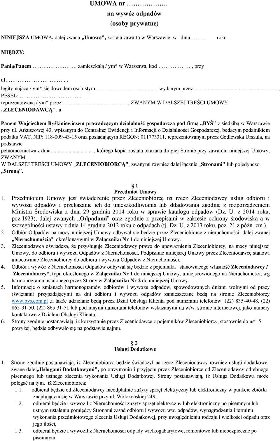 .., ZWANYM W DALSZEJ TREŚCI UMOWY ZLECENIODAWCĄ", a Panem Wojciechem Byśkiniewiczem prowadzącym działalność gospodarczą pod firmą BYŚ" z siedzibą w Warszawie przy ul.