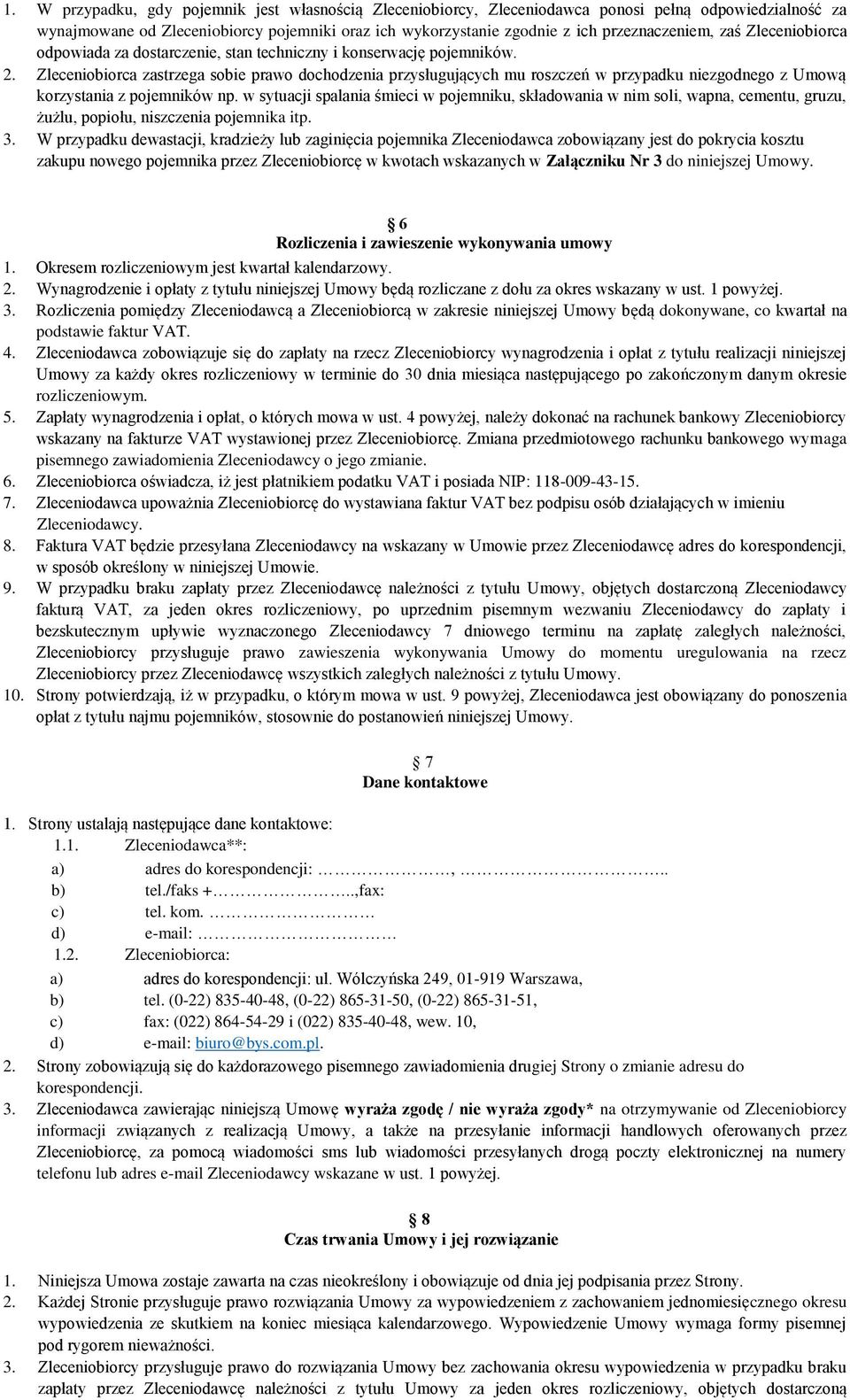 Zleceniobiorca zastrzega sobie prawo dochodzenia przysługujących mu roszczeń w przypadku niezgodnego z Umową korzystania z pojemników np.