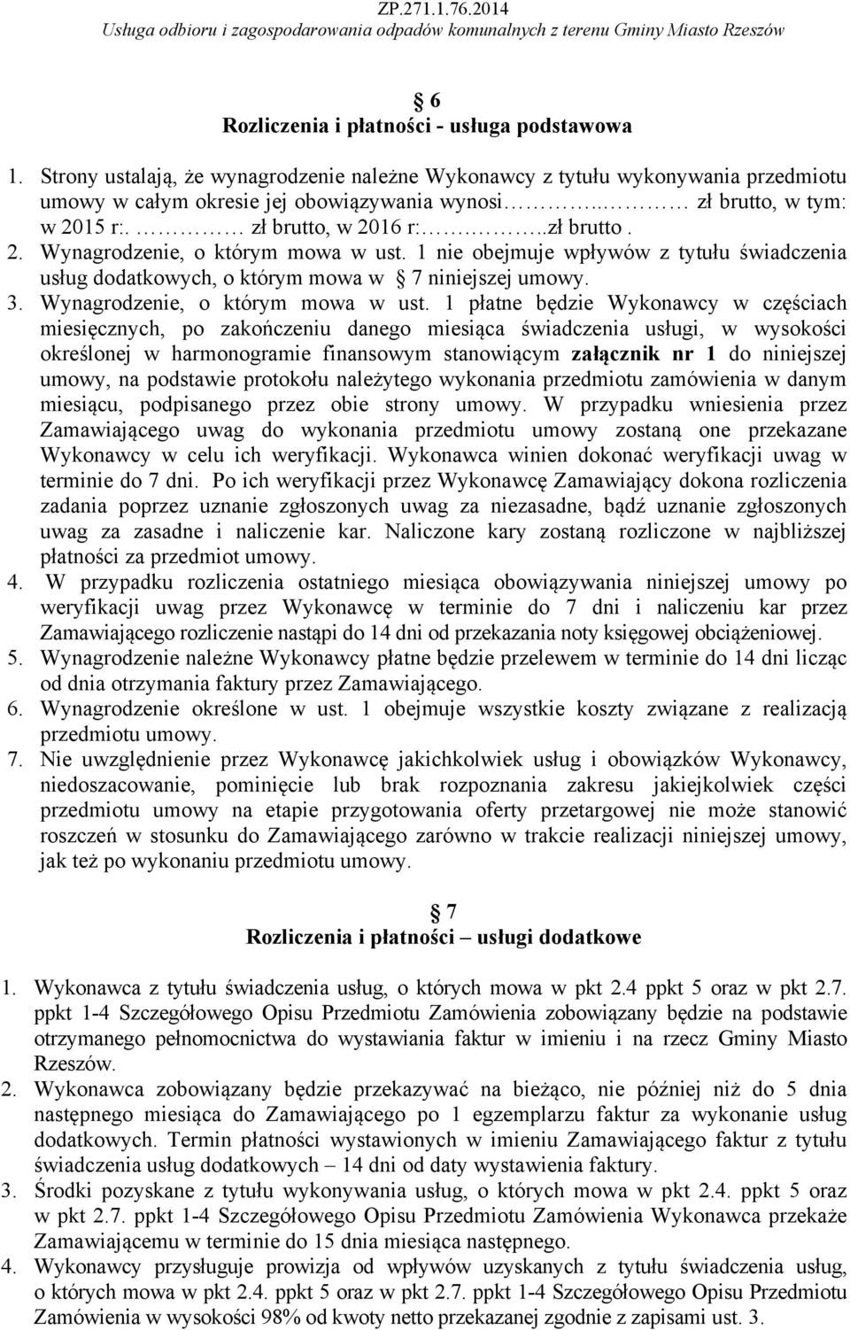 1 nie obejmuje wpływów z tytułu świadczenia usług dodatkowych, o którym mowa w 7 niniejszej umowy. 3. Wynagrodzenie, o którym mowa w ust.