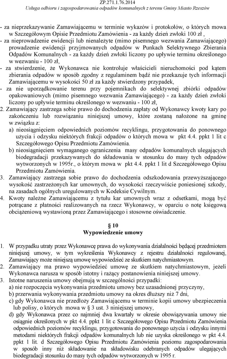 określonego w wezwaniu - 100 zł, - za stwierdzenie, że Wykonawca nie kontroluje właścicieli nieruchomości pod kątem zbierania odpadów w sposób zgodny z regulaminem bądź nie przekazuje tych informacji