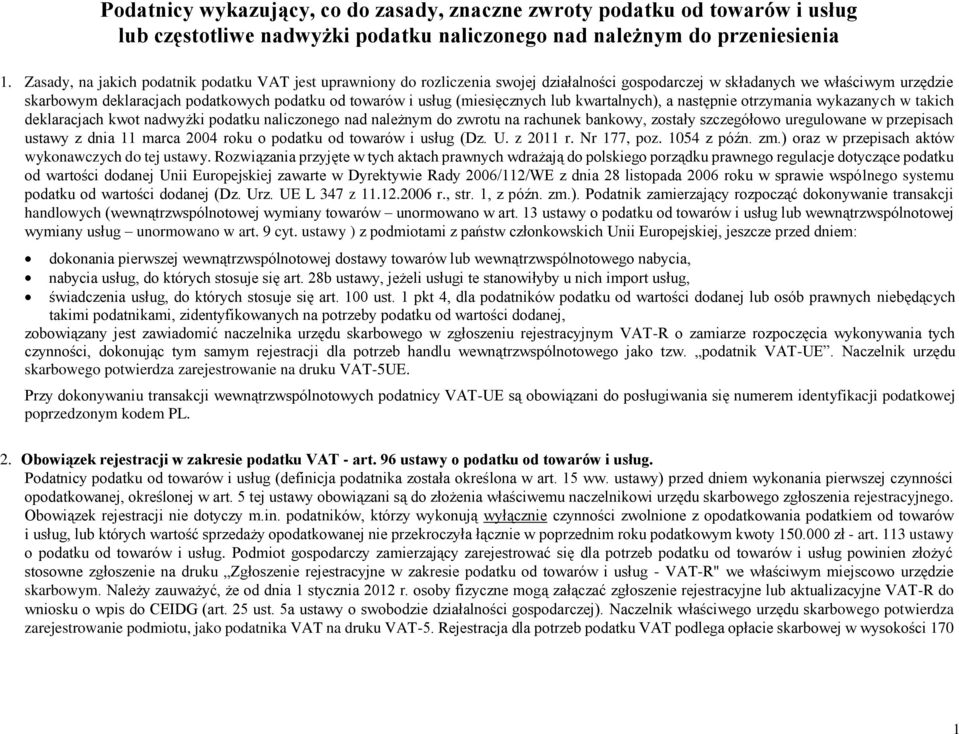 uregulowane w przepisach ustawy z dnia 11 marca 2004 roku o podatku od towarów i usług (Dz. U. z 2011 r. Nr 177, poz. 1054 z późn. zm.) oraz w przepisach aktów wykonawczych do tej ustawy.