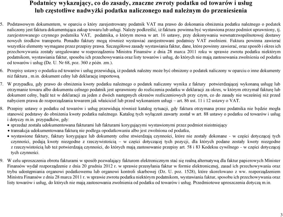 16 ustawy, przy dokonywaniu wewnatrzwspólnotowej dostawy nowych środków transportu. Ponadto faktury mogą również wystawiać zarejestrowani podatnicy VAT zwolnieni.