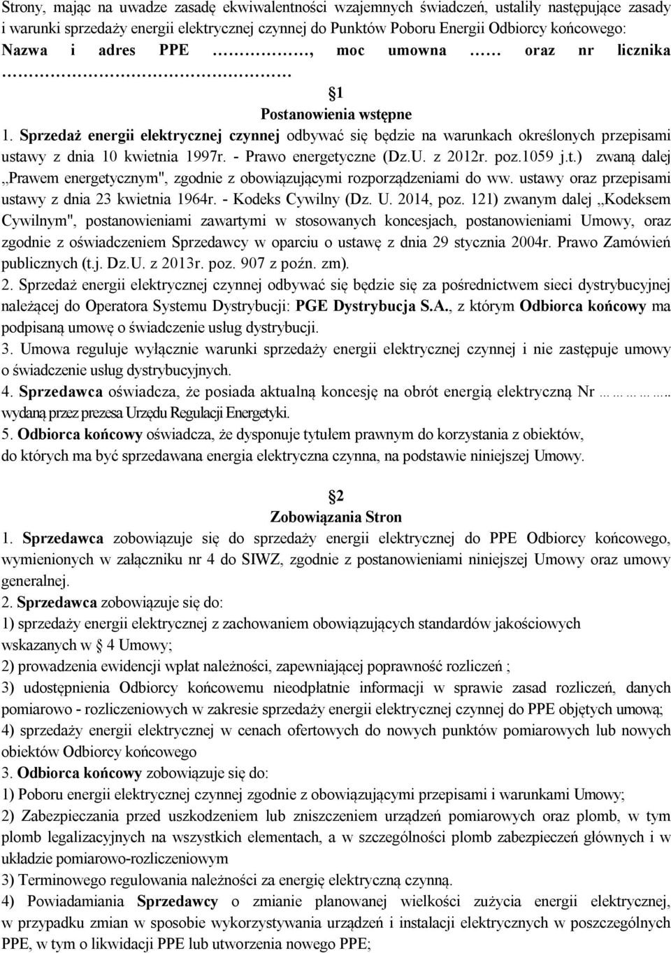 - Prawo energetyczne (Dz.U. z 2012r. poz.1059 j.t.) zwaną dalej Prawem energetycznym", zgodnie z obowiązującymi rozporządzeniami do ww. ustawy oraz przepisami ustawy z dnia 23 kwietnia 1964r.