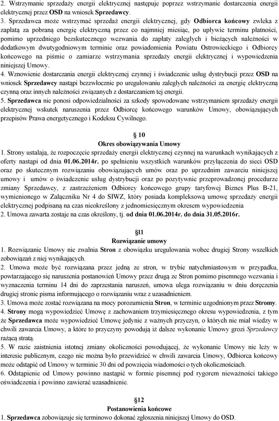 uprzedniego bezskutecznego wezwania do zapłaty zaległych i bieżących należności w dodatkowym dwutygodniowym terminie oraz powiadomienia Powiatu Ostrowieckiego i Odbiorcy końcowego na piśmie o