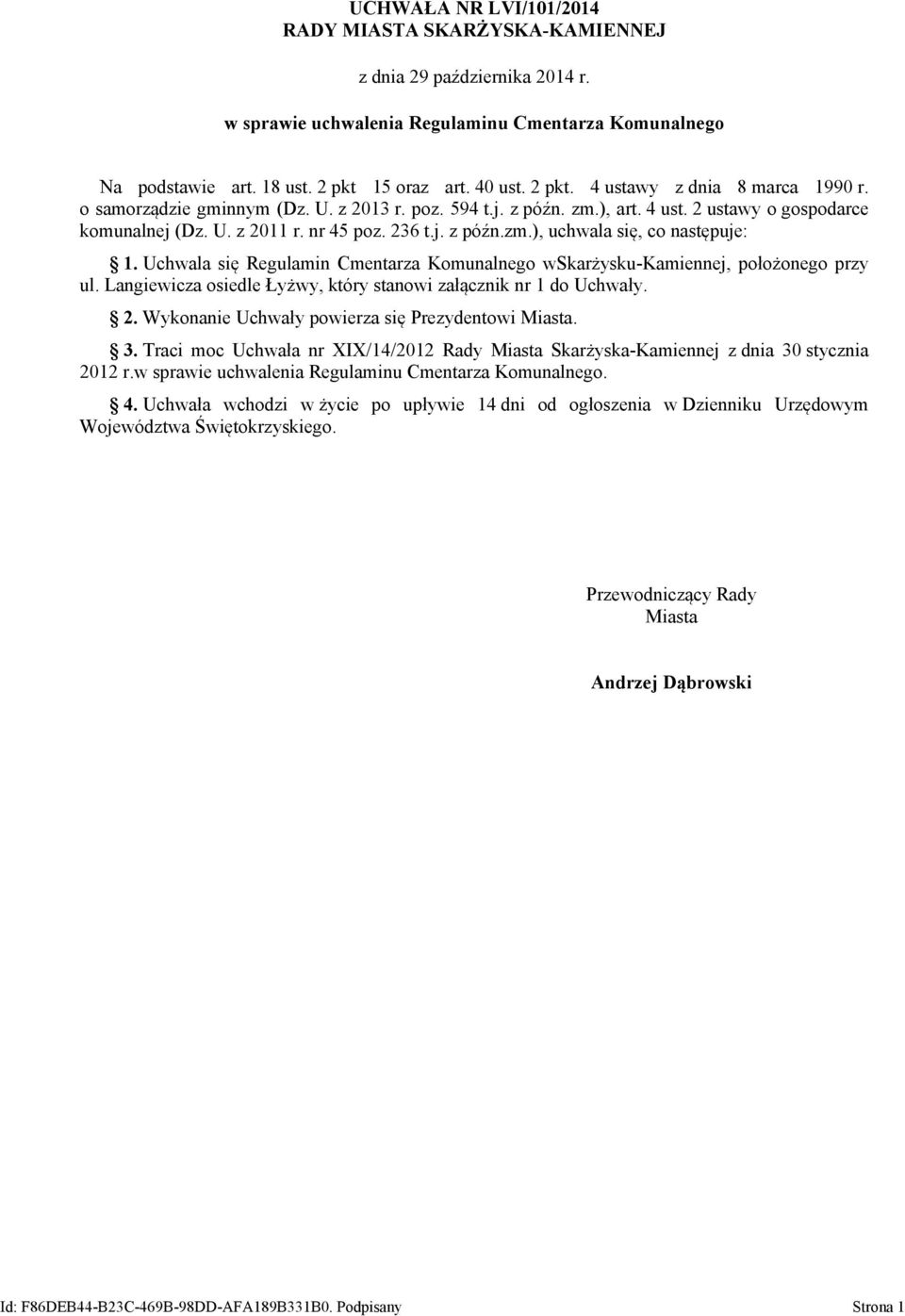 nr 45 poz. 236 t.j. z późn.zm.), uchwala się, co następuje: 1. Uchwala się Regulamin Cmentarza Komunalnego wskarżysku-kamiennej, położonego przy ul.