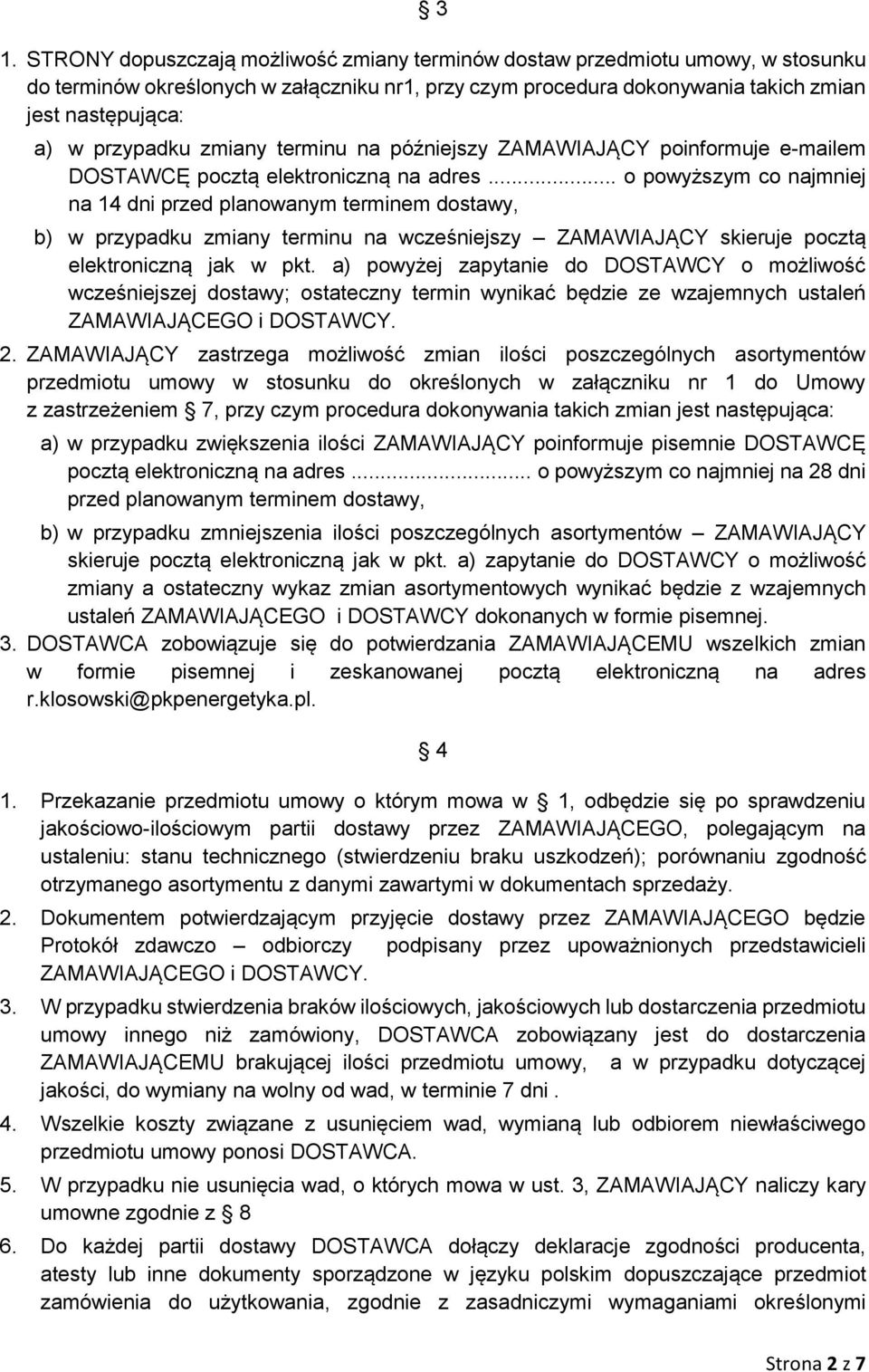 .. o powyższym co najmniej na 14 dni przed planowanym terminem dostawy, b) w przypadku zmiany terminu na wcześniejszy ZAMAWIAJĄCY skieruje pocztą elektroniczną jak w pkt.