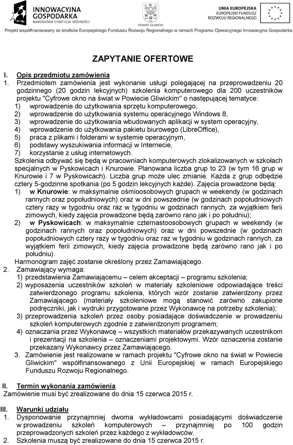 Gliwickim" o następującej tematyce: 1) wprowadzenie do użytkowania sprzętu komputerowego, 2) wprowadzenie do użytkowania systemu operacyjnego Windows 8, 3) wprowadzenie do użytkowania wbudowanych