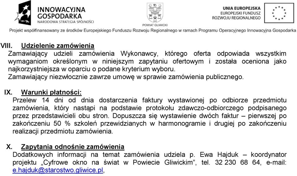 Warunki płatności: Przelew 14 dni od dnia dostarczenia faktury wystawionej po odbiorze przedmiotu zamówienia, który nastąpi na podstawie protokołu zdawczo-odbiorczego podpisanego przez