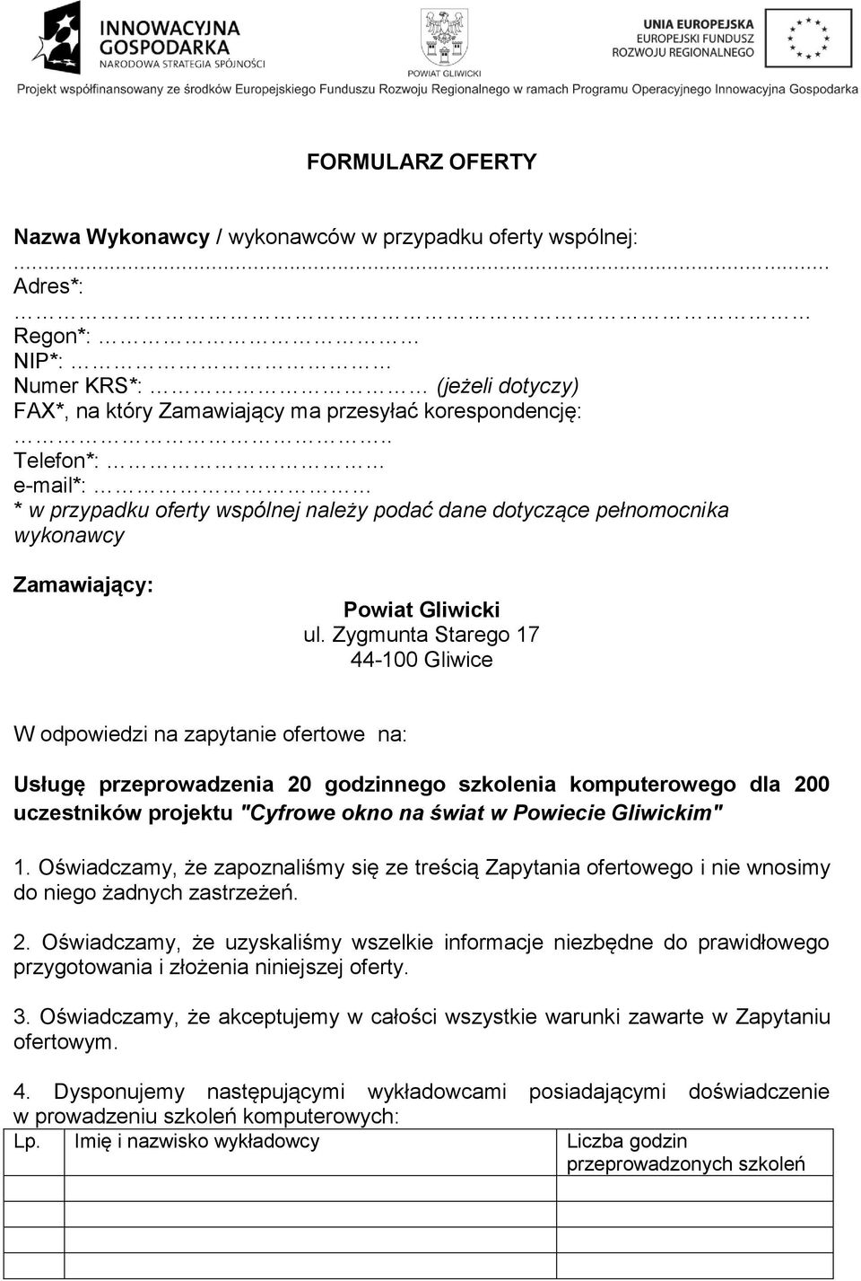 Zygmunta Starego 17 44-100 Gliwice W odpowiedzi na zapytanie ofertowe na: Usługę przeprowadzenia 20 godzinnego szkolenia komputerowego dla 200 uczestników projektu "Cyfrowe okno na świat w Powiecie