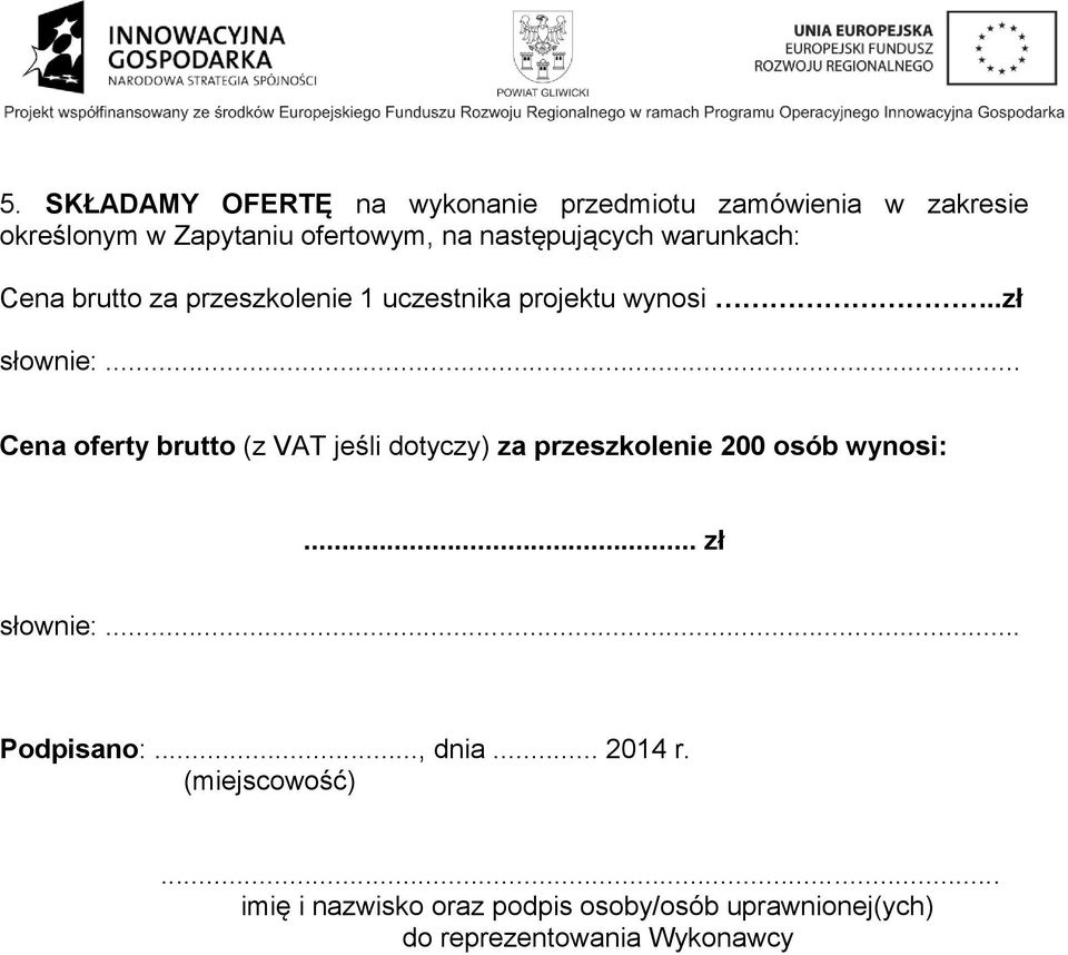 .. Cena oferty brutto (z VAT jeśli dotyczy) za przeszkolenie 200 osób wynosi:... zł słownie:... Podpisano:.