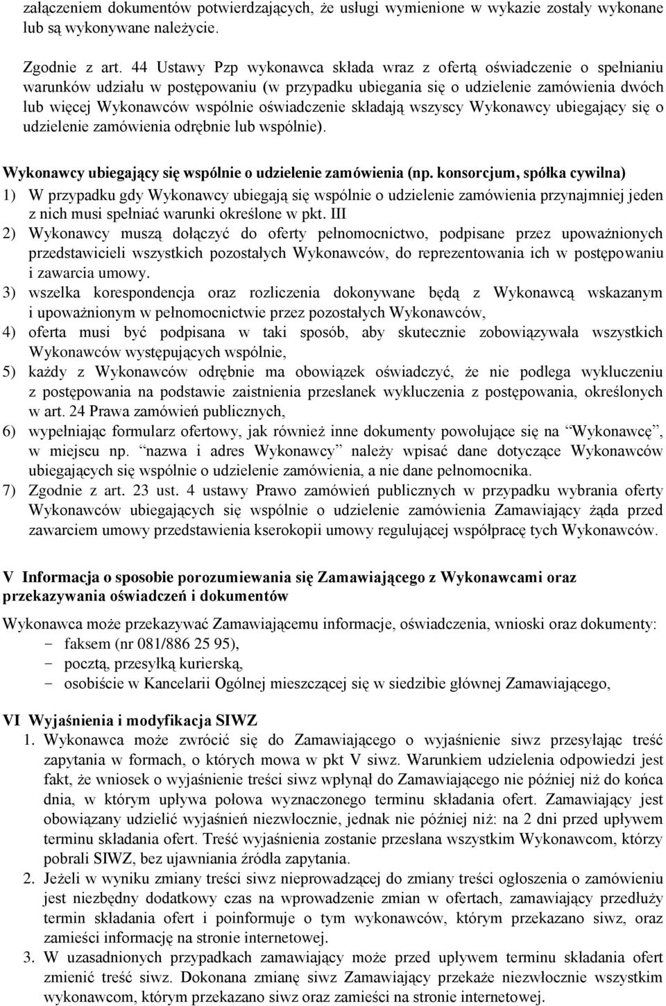 oświadczenie składają wszyscy Wykonawcy ubiegający się o udzielenie zamówienia odrębnie lub wspólnie). Wykonawcy ubiegający się wspólnie o udzielenie zamówienia (np.