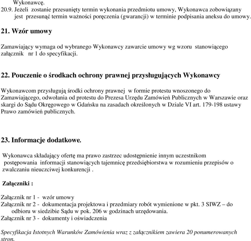 Pouczenie o środkach ochrony prawnej przysługujących Wykonawcy Wykonawcom przysługują środki ochrony prawnej w formie protestu wnoszonego do Zamawiającego, odwołania od protestu do Prezesa Urzędu