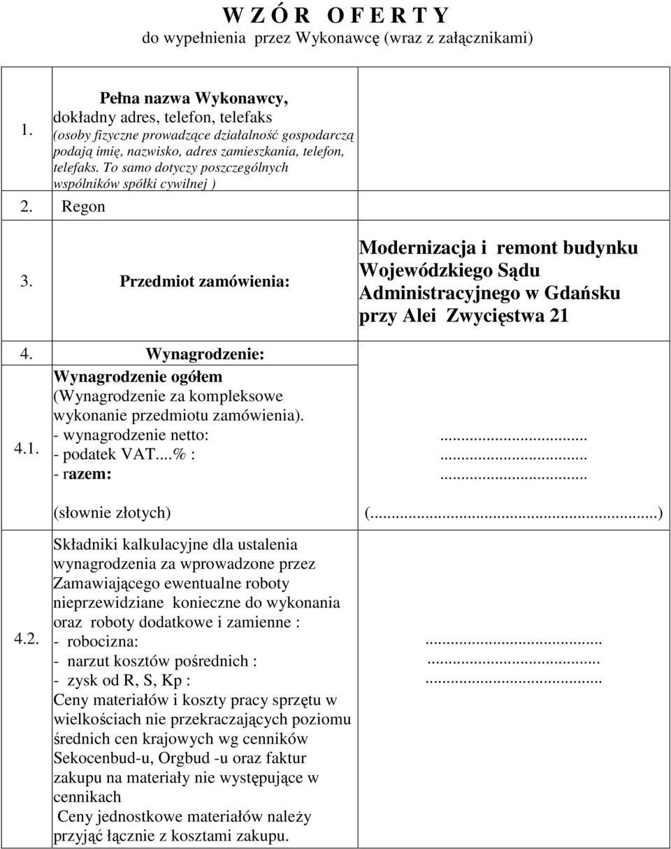 Przedmiot zamówienia: 4. Wynagrodzenie: Wynagrodzenie ogółem (Wynagrodzenie za kompleksowe wykonanie przedmiotu zamówienia). - wynagrodzenie netto: 4.1. - podatek VAT.