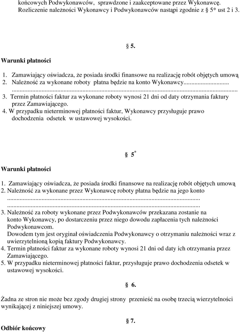 Termin płatności faktur za wykonane roboty wynosi 21 dni od daty otrzymania faktury przez Zamawiającego. 4.