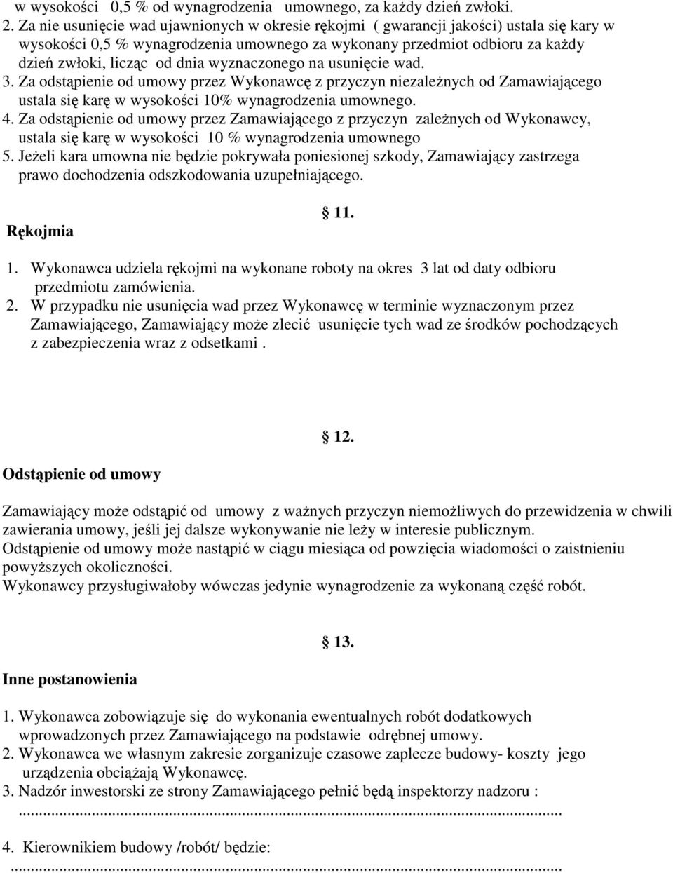 wyznaczonego na usunięcie wad. 3. Za odstąpienie od umowy przez Wykonawcę z przyczyn niezależnych od Zamawiającego ustala się karę w wysokości 10% wynagrodzenia umownego. 4.