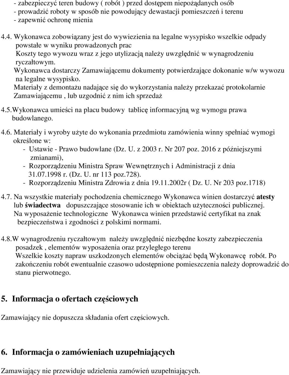 ryczałtowym. Wykonawca dostarczy Zamawiającemu dokumenty potwierdzające dokonanie w/w wywozu na legalne wysypisko.