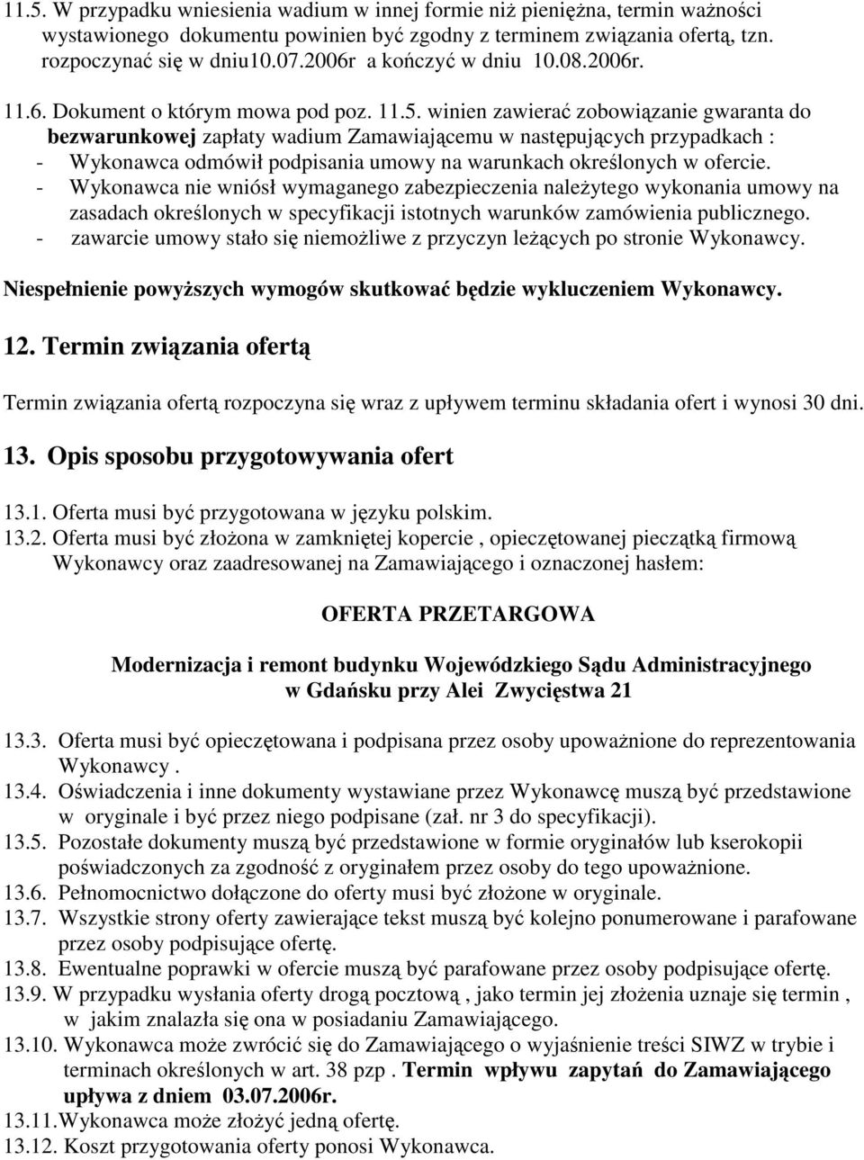winien zawierać zobowiązanie gwaranta do bezwarunkowej zapłaty wadium Zamawiającemu w następujących przypadkach : - Wykonawca odmówił podpisania umowy na warunkach określonych w ofercie.