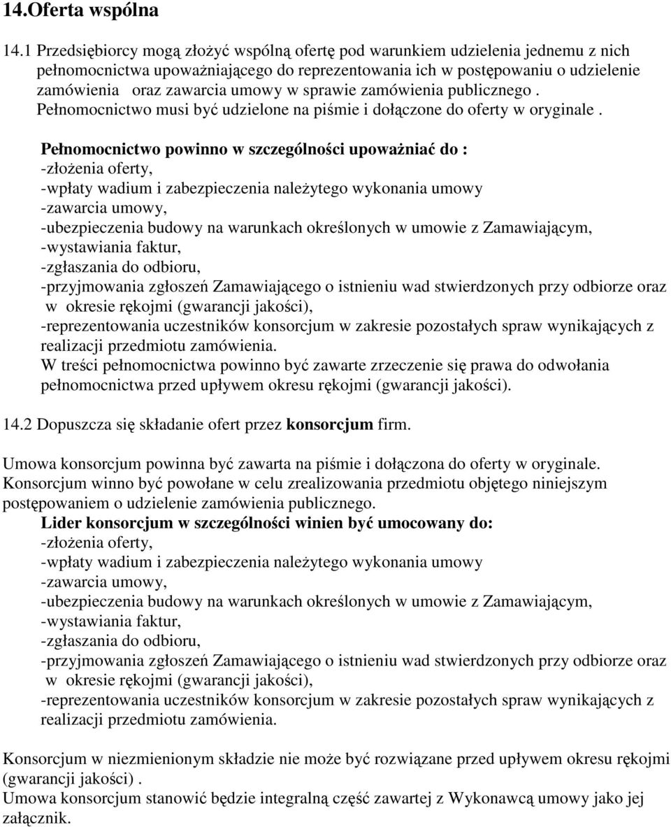 sprawie zamówienia publicznego. Pełnomocnictwo musi być udzielone na piśmie i dołączone do oferty w oryginale.