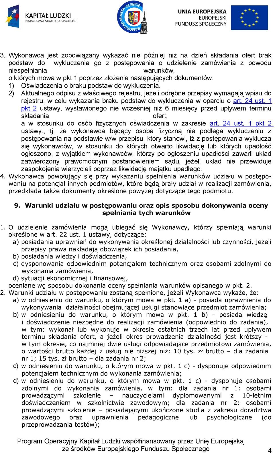 2) Aktualnego odpisu z właściwego rejestru, jeżeli odrębne przepisy wymagają wpisu do rejestru, w celu wykazania braku podstaw do wykluczenia w oparciu o art. 24 ust.