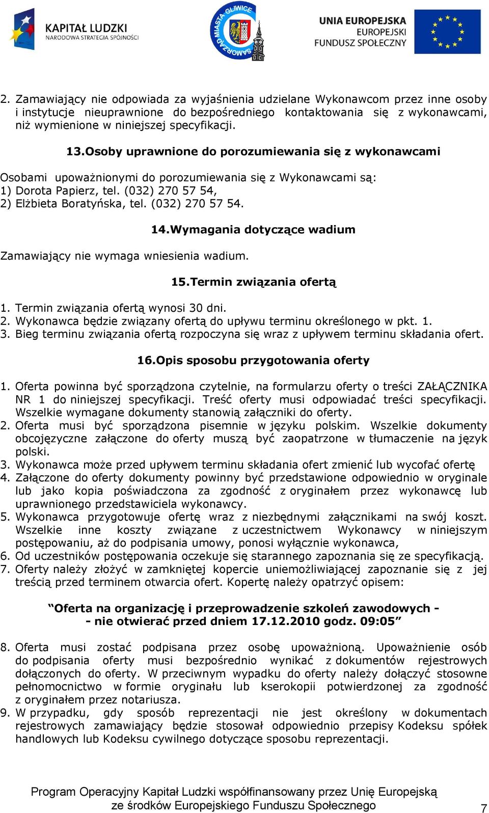 (032) 270 57 54, 2) Elżbieta Boratyńska, tel. (032) 270 57 54. Zamawiający nie wymaga wniesienia wadium. 14.Wymagania dotyczące wadium 15.Termin związania ofertą 1.