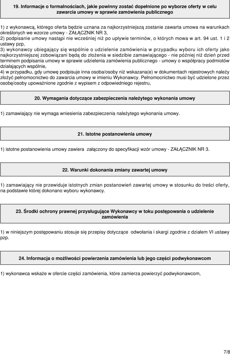 1 i 2 ustawy pzp, 3) wykonawcy ubiegający się wspólnie o udzielenie zamówienia w przypadku wyboru ich oferty jako najkorzystniejszej zobowiązani będą do złożenia w siedzibie zamawiającego - nie