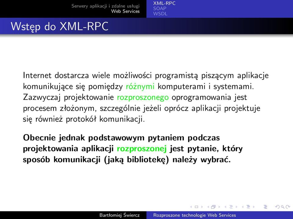 Zazwyczaj projektowanie rozproszonego oprogramowania jest procesem złożonym, szczególnie jeżeli oprócz aplikacji