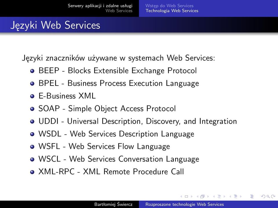 Object Access Protocol UDDI- Universal Description, Discovery, and Integration - Description Language WSFL-