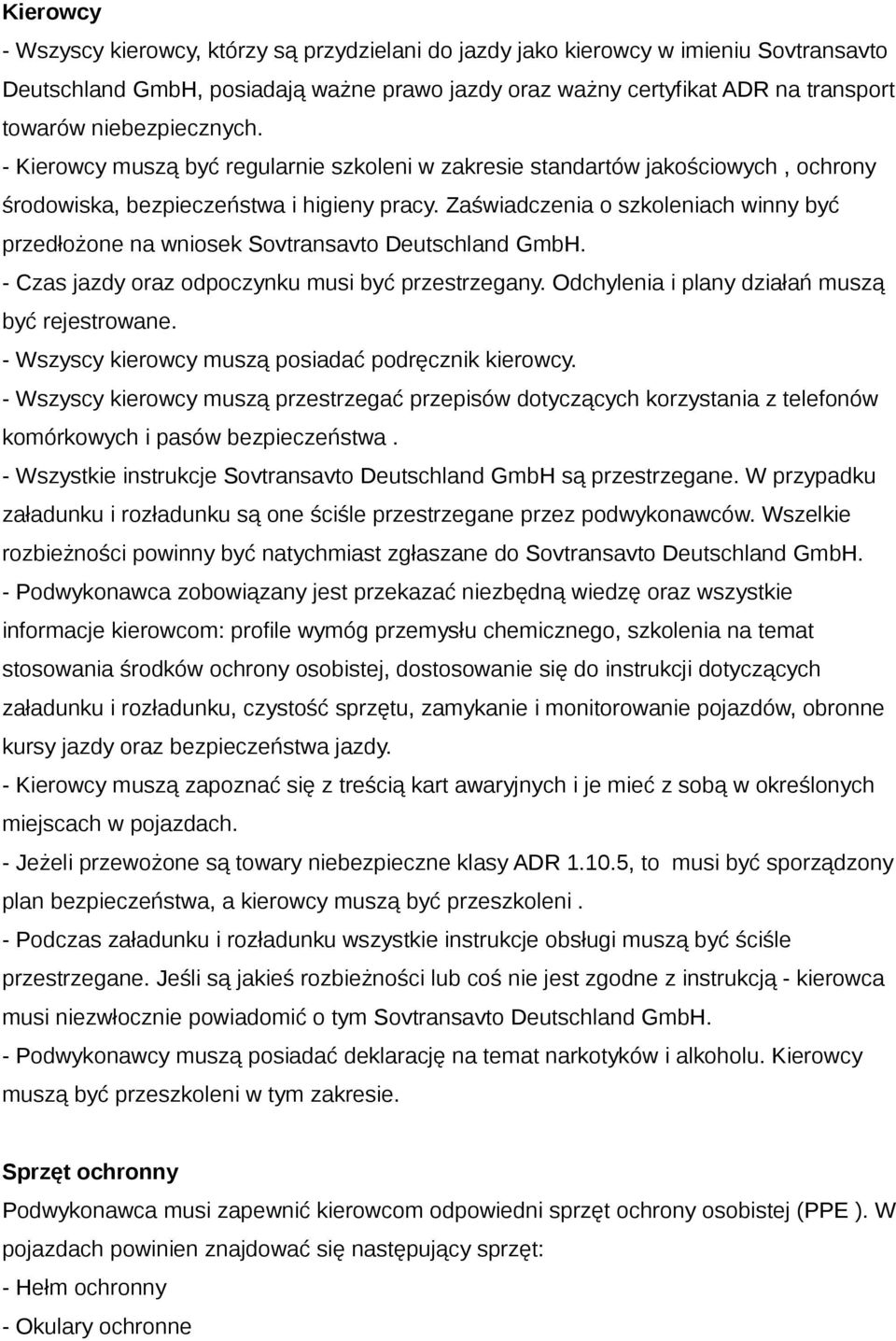 Zaświadczenia o szkoleniach winny być przedłożone na wniosek Sovtransavto Deutschland GmbH. - Czas jazdy oraz odpoczynku musi być przestrzegany. Odchylenia i plany działań muszą być rejestrowane.