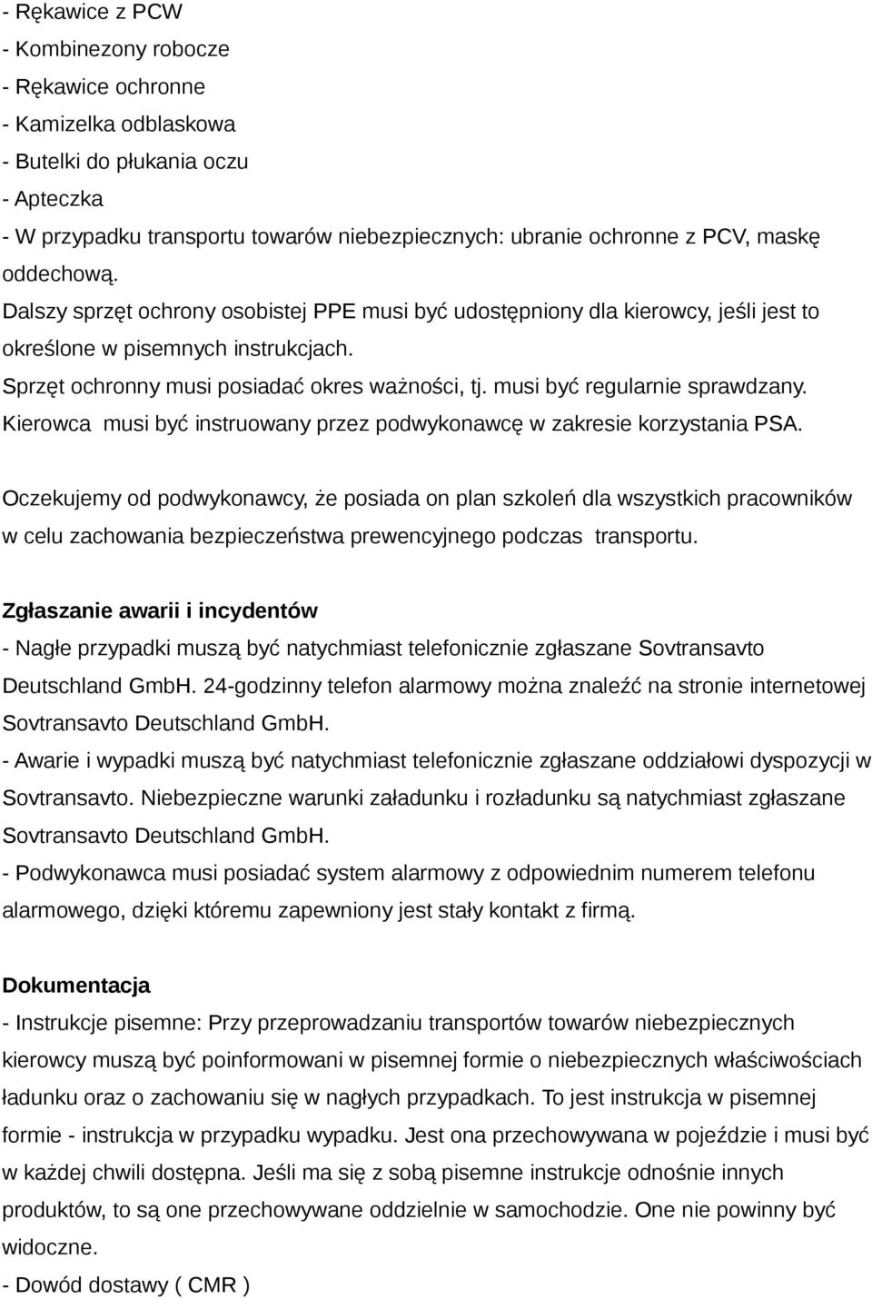 musi być regularnie sprawdzany. Kierowca musi być instruowany przez podwykonawcę w zakresie korzystania PSA.