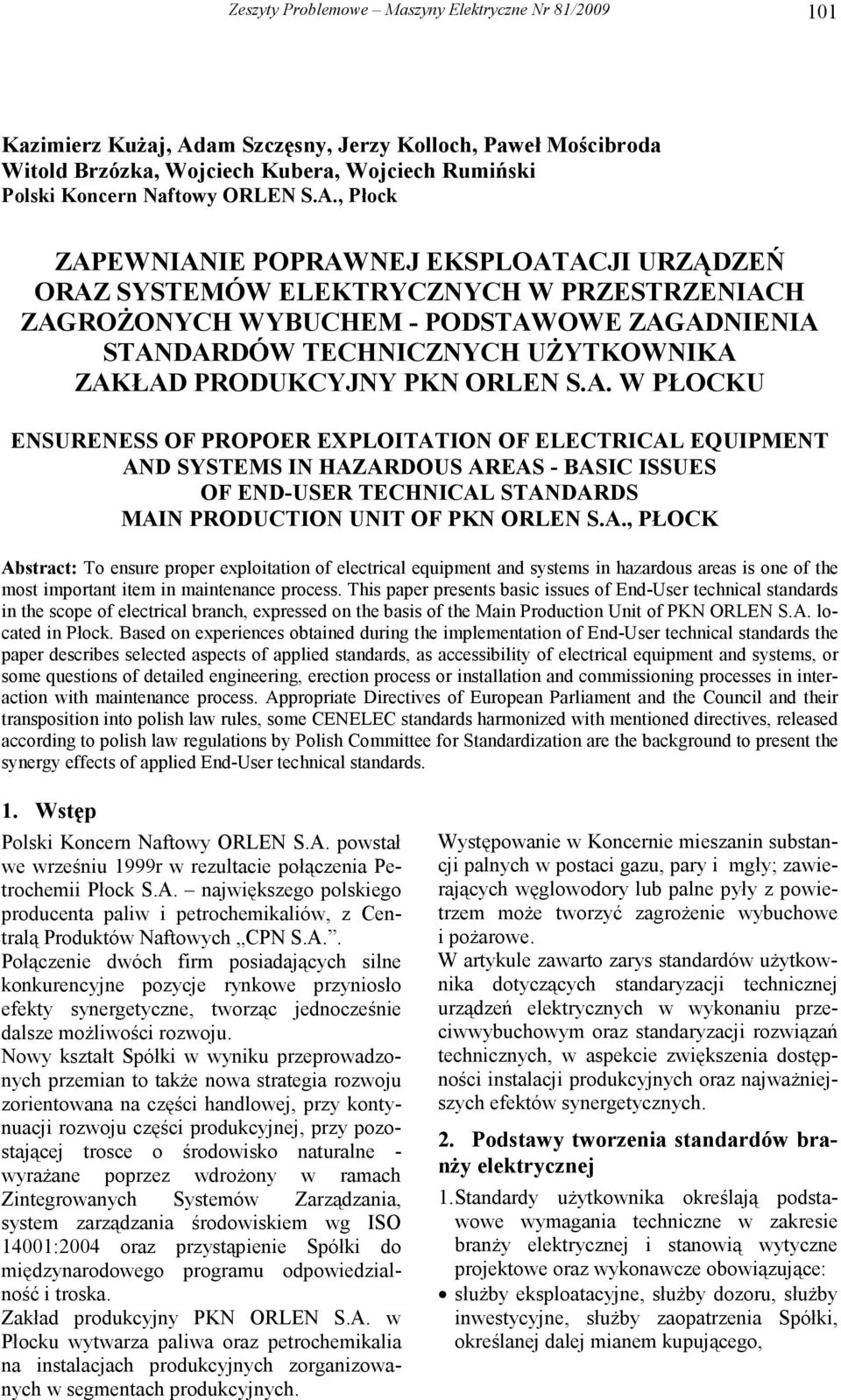 PKN ORLEN S.A. W PŁOCKU ENSURENESS OF PROPOER EXPLOITATION OF ELECTRICAL EQUIPMENT AND SYSTEMS IN HAZARDOUS AREAS - BASIC ISSUES OF END-USER TECHNICAL STANDARDS MAIN PRODUCTION UNIT OF PKN ORLEN S.A., PŁOCK Abstract: To ensure proper exploitation of electrical equipment and systems in hazardous areas is one of the most important item in maintenance process.