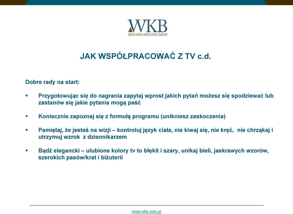 jakie pytania mogą paść Koniecznie zapoznaj się z formułą programu (unikniesz zaskoczenia) Pamiętaj, że jesteś na wizji