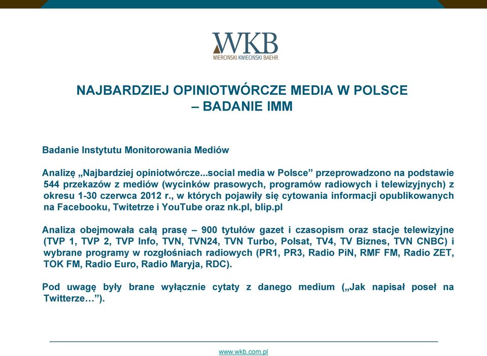 , w których pojawiły się cytowania informacji opublikowanych na Facebooku, Twitetrze i YouTube oraz nk.pl, blip.